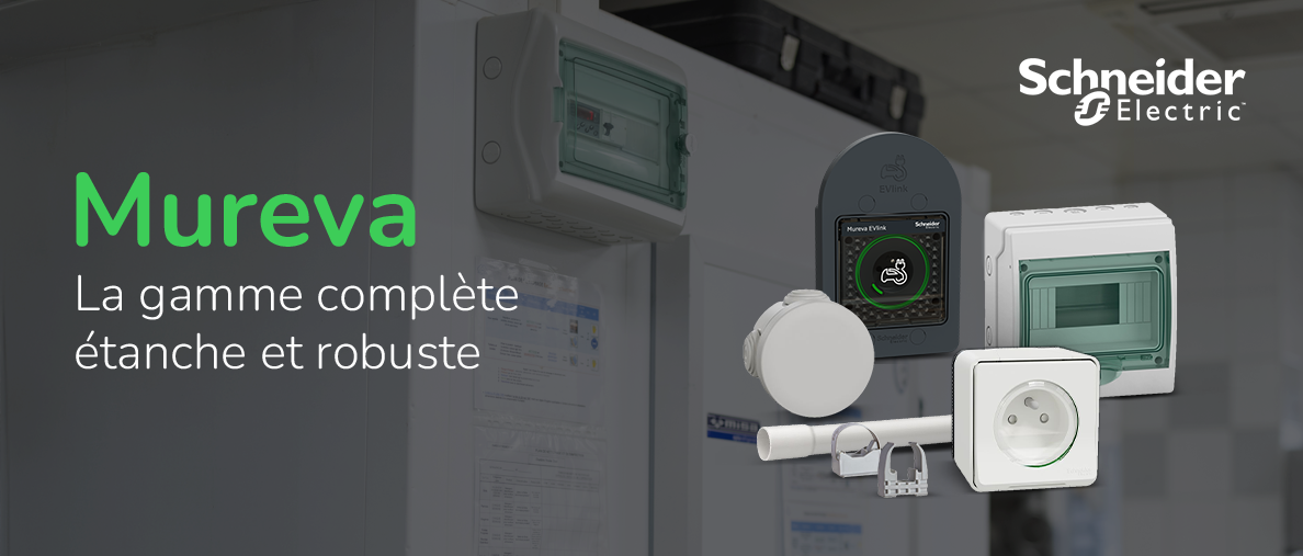 mureva la gamme complete de SCHNEIDER 